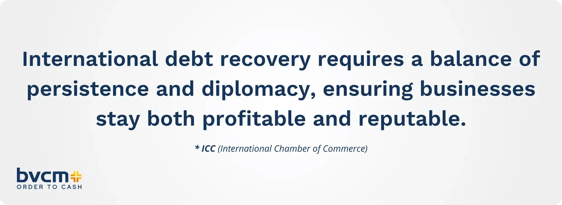 ICC International Chamber of Commerce International debt recovery requires a balance of persistence and diplomacy ensuring businesses stay both profitable and reputable